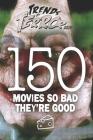 Trends of Terror 2019: 150 Movies So Bad They're Good By Steve Hutchison Cover Image