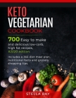 Keto Vegetarian Cookbook: 700 Easy to Make and Delicious Low-Carb, High Fat Recipes, #2020 Edition. Includes a 365 Diet Meal Plan, Nutritional F By Stella Ray Cover Image