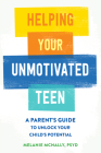 Helping Your Unmotivated Teen: A Parent's Guide to Unlock Your Child's Potential Cover Image