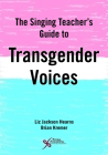 The Singing Teacher's Guide to Transgender Voices By Liz Jackson Hearns Cover Image