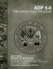Army Doctrine Publication ADP 5-0 The Operations Process July 2019 By United States Government Us Army Cover Image
