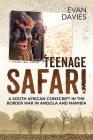 Teenage Safari: A South African Conscript in the Border War in Angola and Namibia Cover Image