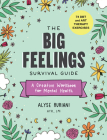 The Big Feelings Survival Guide: A Creative Workbook for Mental Health (74 DBT and Art Therapy Exercises) By Alyse Ruriani Cover Image