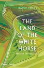 The Land of the White Horse: Visions of England By David Miles Cover Image