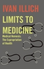 Limits to Medicine: Medical Nemesis: The Expropriation of Health By Ivan Illich Cover Image