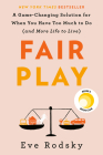 Fair Play: A Game-Changing Solution for When You Have Too Much to Do (and More Life to Live) By Eve Rodsky Cover Image