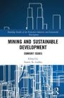 Mining and Sustainable Development: Current Issues (Routledge Studies of the Extractive Industries and Sustainab) By Sumit K. Lodhia (Editor) Cover Image