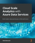 Cloud Scale Analytics with Azure Data Services: Build modern data warehouses on Microsoft Azure Cover Image