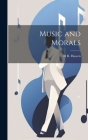 Music and Morals By H. R. 1839-1901 Haweis Cover Image