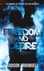Freedom and Desire By Addison Arrowdell Cover Image