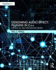 Designing Audio Effect Plugins in C++: For Aax, Au, and Vst3 with DSP Theory By Will Pirkle Cover Image