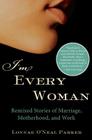 I'm Every Woman: Remixed Stories of Marriage, Motherhood, and Work By Lonnae O'Neal Parker Cover Image