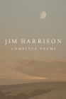 Jim Harrison: Complete Poems By Jim Harrison, Terry Tempest Williams (Introduction by), Joseph Bednarik (Editor) Cover Image