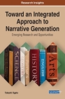 Toward an Integrated Approach to Narrative Generation: Emerging Research and Opportunities By Takashi Ogata Cover Image