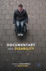Documentary and Disability By Catalin Brylla (Editor), Helen Hughes (Editor) Cover Image
