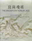 The Magnificent Kunlun Jade: The Songzhutang Collection of Ming and Qing Jade Cover Image
