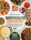 Diverticulitis Cookbook 2022: 300+ Days of Quick, Budget-Friendly and Flavorful Recipes to Improve Gut Health, Prevent Flare-Ups and Clean Your Dige By Jane Richmond Cover Image
