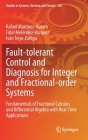 Fault-Tolerant Control and Diagnosis for Integer and Fractional-Order Systems: Fundamentals of Fractional Calculus and Differential Algebra with Real- (Studies in Systems #328) By Rafael Martínez-Guerra, Fidel Meléndez-Vázquez, Iván Trejo-Zúñiga Cover Image