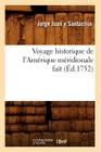 Voyage Historique de l'Amérique Méridionale Fait (Éd.1752) (Histoire) By Jorge Juan Y. Santacilia Cover Image