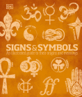 Signs and Symbols: An Illustrated Guide to Their Origins and Meanings By Miranda Bruce-Mitford (Contributions by), DK Cover Image