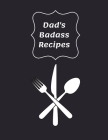 Dad's Badass Recipes: Blank Recipe Cookbook to Write In - Gift Idea For Dads, Fathers or Men That Cook - Empty Recipe Book - Make Your Own C By Bgi Publishing Cover Image