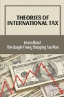 Theories Of International Tax: Learn About The Google Treaty Shopping Tax Plan: International Taxation In Business Cover Image