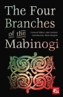 The Four Branches of the Mabinogi: Epic Stories, Ancient Traditions (The World's Greatest Myths and Legends) Cover Image