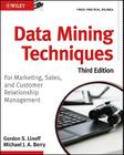 Data Mining Techniques: For Marketing, Sales, and Customer Relationship Management By Gordon S. Linoff, Michael J. a. Berry Cover Image