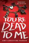 You're Dead to Me By Amy Christine Parker Cover Image