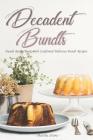 Decadent Bundts: Bundt Recipe Book with Confirmed Delicious Bundt Recipes By Martha Stone Cover Image