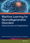 Machine Learning for Neurodegenerative Disorders: Advancements and Applications By Biswajit Jena (Editor), Sanjay Saxena (Editor), Sudip Paul (Editor) Cover Image