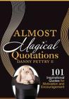 Almost Magical Quotations: 101 Inspirational Quotes for Motivation and Encouragement By Danny W. Pettry II Cover Image