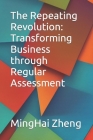 The Repeating Revolution: Transforming Business through Regular Assessment Cover Image
