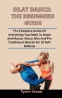 Silat Basics: The Beginners Guide: The Complete Guide On Everything You Need To Know And Master About Silat And The Traditional Mart Cover Image
