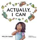 Actually, I Can By Willow Huber, Monica Pearson (Illustrator) Cover Image