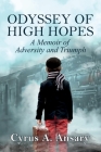 Odyssey of High Hopes: An Immigrant's Tale of Sacrifice, Courage, and Love By Cyrus A. Ansary Cover Image