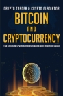Bitcoin And Cryptocurrency: The Ultimate Cryptocurrency Trading And Investing Guide By Crypto Trader &. Crypto Gladiator Cover Image