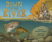 Down by the River: A Family Fly Fishing Story By Andrew Weiner, April Chu (Illustrator) Cover Image