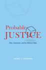 Probable Justice: Risk, Insurance, and the Welfare State By Rachel Z. Friedman Cover Image