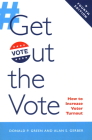 Get Out the Vote: How to Increase Voter Turnout, 4th Edition Cover Image