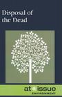 Disposal of the Dead (At Issue) By Diane Andrews Henningfeld (Editor) Cover Image