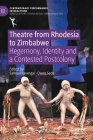 Theatre from Rhodesia to Zimbabwe: Hegemony, Identity and a Contested Postcolony (Contemporary Performance Interactions) By Samuel Ravengai (Editor), Owen Seda (Editor) Cover Image