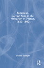 Monsieur. Second Sons in the Monarchy of France, 1550-1800 Cover Image