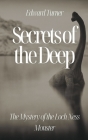 Secrets of the Deep: The Mystery of the Loch Ness Monster By Edward Turner Cover Image