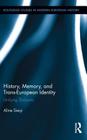 History, Memory, and Trans-European Identity: Unifying Divisions (Routledge Studies in Modern European History #23) Cover Image