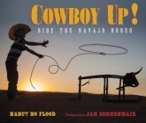 Cowboy Up: Ride the Navajo Rodeo By Nancy Bo Flood, Jan Sonnenmair (Illustrator) Cover Image