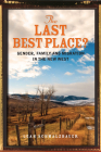 The Last Best Place: Gender, Family, and Migration in the New West By Leah Schmalzbauer Cover Image