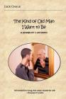 The Kind of Old Man I Want to Be: A Paradigm for 65 and Beyond By Jack Chalk Cover Image
