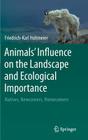 Animals' Influence on the Landscape and Ecological Importance: Natives, Newcomers, Homecomers By Friedrich-Karl Holtmeier Cover Image