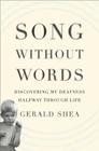 Song Without Words: Discovering My Deafness Halfway through Life (A Merloyd Lawrence Book) Cover Image